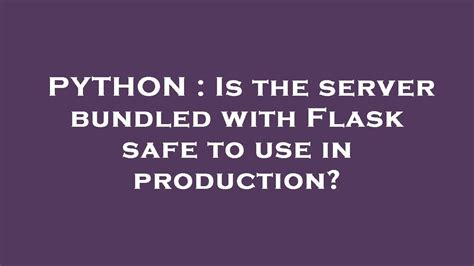 Production Safety: Flask's Bundled Server Evaluation